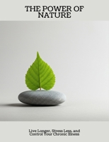 The Power Of Nature: Live Longer, Stress Less, And Control Your Chronic Illness B0FNL4YPLB Book Cover