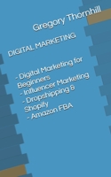 Digital Marketing: Your Complete Guide About: Affiliate Marketing, Amazon FBA, Influencer Marketing (Facebook Instagram Youtube) And Dropshipping & Shopify (4 books in 1) 1709572469 Book Cover