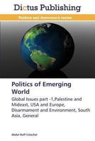 Politics of Emerging World: Global Issues part -1,Palestine and Mideast, USA and Europe, Disarmament and Environment, South Asia, General 3847386670 Book Cover