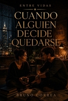 Cuando Alguien Decide Quedarse (Entre Vidas) (Spanish Edition) B0HGD3PBZZ Book Cover