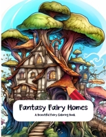 Fantasy Fairy Homes: A Coloring Book for All Ages to Create and Color Fairy Homes B0CCXCR3G8 Book Cover