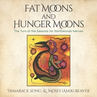 Fat Moons and Hunger Moons: The Turn of the Seasons for Northwoods Natives 0996656103 Book Cover