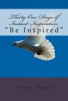 Thirty-One Days of Instant Inspiration: Be Inspired 0615978177 Book Cover