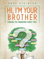 Hi, I'm Your Brother: Finding the Unknown Family Tree 1496912594 Book Cover