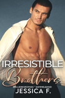 Irresistible Brothers: Ein Liebesroman Sammelband (Unwiderstehliche Brüder) 1639700307 Book Cover