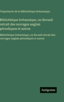 Bibliothèque britannique, ou Recueil extrait des ouvrages anglais périodiques et autres: Bibliothèque britannique, ou Recueil extrait des ouvrages anglais périodiques et autres (French Edition) 356375098X Book Cover