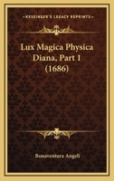 Lux Magica Physica Diana, Part 1 (1686) 1166962490 Book Cover