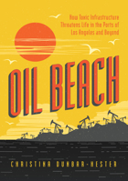 Oil Beach: How Toxic Infrastructure Threatens Life in the Ports of Los Angeles and Beyond 0226819698 Book Cover