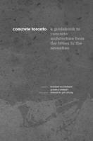 Concrete Toronto: A Guide to Concrete Architecture from the Fifties to the Seventies 1552451933 Book Cover