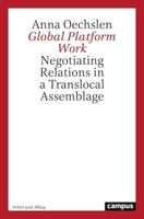 Global Platform Work: Negotiating Relations in a Translocal Assemblage Volume 25 (Work and Everyday Life. Ethnographic Studies on Work Culture) 3593518074 Book Cover