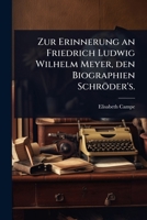 Zur Erinnerung an Friedrich Ludwig Wilhelm Meyer, den Biographien Schröder's. (German Edition) 102494171X Book Cover