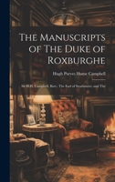 The Manuscripts of The Duke of Roxburghe; Sir H.H. Campbell, Bart.; The Earl of Strathmore; and The 1020921242 Book Cover