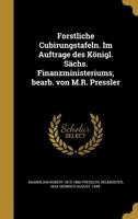 Forstliche Cubirungstafeln. Im Auftrage des K�nigl. S�chs. Finanzministeriums, bearb. von M.R. Pressler 1362514853 Book Cover