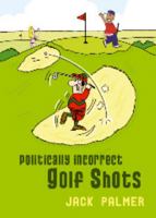 Politically Incorrect Golf Shots 1849531285 Book Cover
