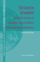 Six Lives in Jerusalem: End-of-Life Decisions in Jerusalem ― Cultural, Medical, Ethical and Legal Considerations 9401037779 Book Cover