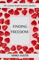 Finding Freedom: My Trauma Bond Recovery Journey B0CGLH66BN Book Cover