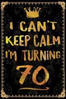 I Can't Keep Calm I'm Turning 70 1723865710 Book Cover