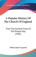 A Popular History of the Church of England From the Earliest Times to the Present Day 1357507593 Book Cover