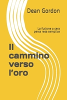 Il cammino verso l’oro: La fusione a cera persa resa semplice (Italian Edition) B0GXYKW9V4 Book Cover