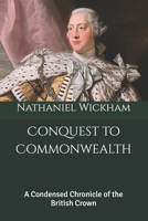 Conquest to Commonwealth: A Condensed Chronicle of the British Crown B0F1DQ8WMJ Book Cover