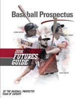 Baseball Prospectus Futures Guide 2016 1530901251 Book Cover