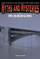 Myths and Mysteries of Missouri: True Stories of the Unsolved and Unexplained 0762772263 Book Cover