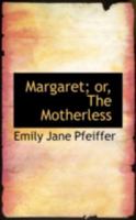 Margaret; or, The Motherless 0469149493 Book Cover