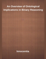 An Overview of Ontological Implications in Binary Reasoning B0F6XJC6KW Book Cover