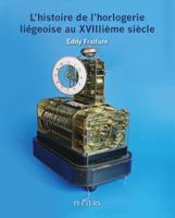 L'Histoire de l'Horlogerie Liegeoise Au Xviiiieme Siecle 9042943939 Book Cover