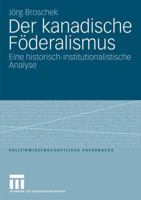 Der Kanadische Föderalismus: Eine Historisch-Institutionalistische Analyse 3531163361 Book Cover