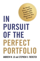 In Pursuit of the Perfect Portfolio: The Stories, Voices, and Key Insights of the Pioneers Who Shaped the Way We Invest 069122644X Book Cover