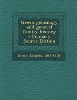 Green Genealogy and General Family History - Primary Source Edition 1294352725 Book Cover