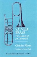 Valved Brasses: The History of an Invention (Bucina: the Historic Brass Society Series) 1576471373 Book Cover