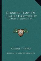 Derniers Temps De L'empire D'occident: La Mort De L'empire... 1514787970 Book Cover
