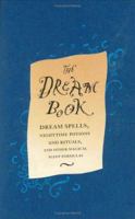 The Dream Book: Dream Spells, Nighttime Potions and Rituals, and Other Magical Sleep Formulas