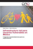 Infraestructura vial para Usuarios Vulnerables en México: Y algunas recomendaciones para su mejoramiento 6202156678 Book Cover