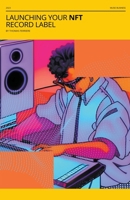Launching Your NFT Record Label: A Step-by-Step Guide B0C1TP4K3B Book Cover