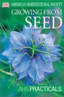 American Horticultural Society Practical Guides: Growing From Seed (AHS Practical Guides) 0789483785 Book Cover