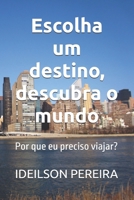 Escolha um destino, descubra o mundo: Por que eu preciso viajar? (Portuguese Edition) B0DPHYCBWW Book Cover