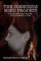 The Conscious Mind Project: Cultivating Self Wisdom for Authentic Living 0646810936 Book Cover