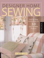 Designer Home Sewing: Step-by-Step Instructions for 30 Easy-to-Make Projects (Quarry Book) 1592532063 Book Cover