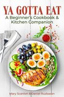 Ya Gotta Eat: A Beginner's Cookbook & Kitchen Companion B0G2SH6WYR Book Cover