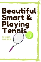 Beautiful Smart & playing Tennis: lined journal/ notebook of 120 pages, 6 x 9 inches, Soft cover matte finish: Perfect gift to improve their skills and keep memories, Sport Lined journal/ notebook of  1660517850 Book Cover