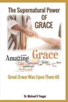 The Supernatural Power of Grace: Great Grace Was Upon Them All B0BBCG1FCJ Book Cover