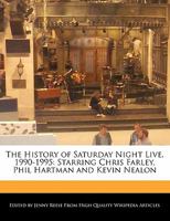 The History of Saturday Night Live, 1990-1995: Starring Chris Farley, Phil Hartman and Kevin Nealon 1170680585 Book Cover
