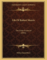 Life Of Robert Morris: The Great Financier 1104780666 Book Cover