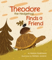 Theodore the Hedgehog Finds a Friend 1546012117 Book Cover