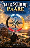 Die Vier Schilde für Paare: Ein Kompass für Partnerschaft, Kommunikation und Commitment (The Four Shields Book Series) (German Edition) B0G71LVQCB Book Cover
