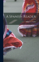 A Spanish Reader: With Grammatical Notes And Revised Vocabulary 1017301417 Book Cover