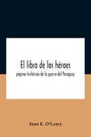 El Libro de Los H�roes; P�ginas Hist�ricas de la Guerra del Paraguay 9354184030 Book Cover